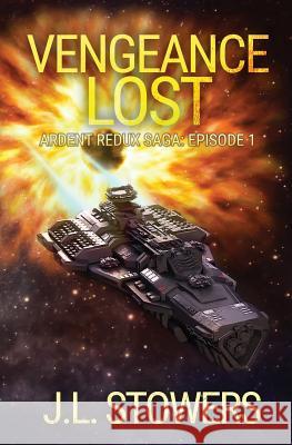 Vengeance Lost: Ardent Redux Saga: Episode 1 J. L. Stowers 9781732504202 Jennifer Stowers - książka