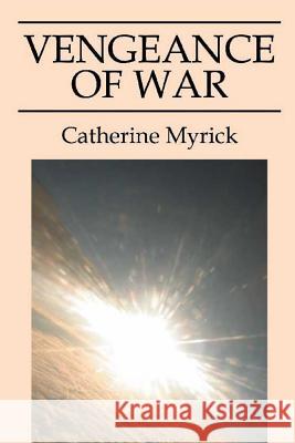 Vengeance of War Catherine Myrick 9781522845270 Createspace Independent Publishing Platform - książka