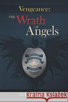 Vengeance: The Wrath of Angels: The Blue Community G. B. Rodriguez 9781448671618 Createspace - książka