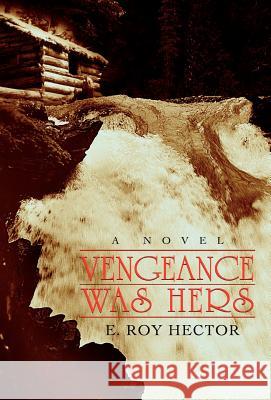 Vengeance Was Hers E. Roy Hector 9780595677474 iUniverse - książka