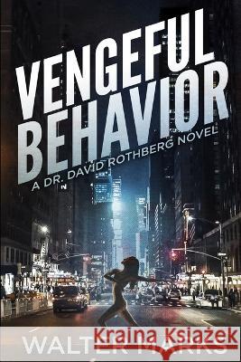 Vengeful Behavior: Dr. David Rothberg Series Book 3 Walter Marks   9798355134396 Independently Published - książka