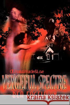 Vengeful Spectre: Of Ghosts & Murder & Love Fogelman, Bea 9780595144532 Writers Club Press - książka