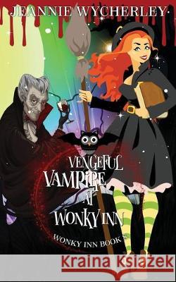 Vengeful Vampire at Wonky Inn: Wonky Inn Book 8 Jeannie Wycherley 9781692227753 Independently Published - książka