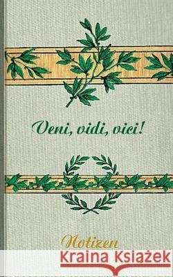 Veni Vidi Vici (Notizbuch): Notizbuch, Notebook, Vintage, Old Fashion, Klassiker, Edel, Design, Einschreibbuch, Tagebuch, Diary, Notes, Geschenkbu Rose, Luisa 9783743114340 Books on Demand - książka