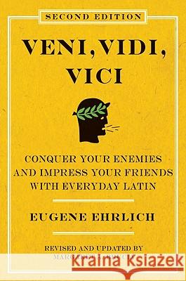 Veni, Vidi, Vici (Second Edition): Conquer Your Enemies and Impress Your Friends with Everyday Latin Eugene H. Ehrlich 9780061768033 Harper Paperbacks - książka