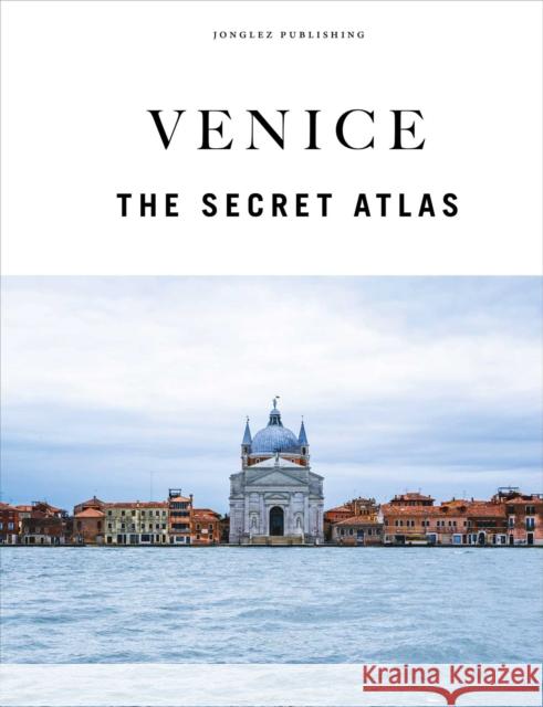 Venice - The Secret Atlas Paola Zoffoli 9782361958152 Jonglez Publishing - książka