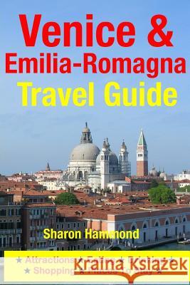 Venice & Emilia-Romagna Travel Guide: Attractions, Eating, Drinking, Shopping & Places To Stay Hammond, Sharon 9781500344573 Createspace - książka