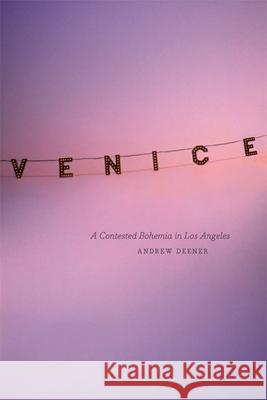 Venice: A Contested Bohemia in Los Angeles Deener, Andrew 9780226140018 University of Chicago Press - książka