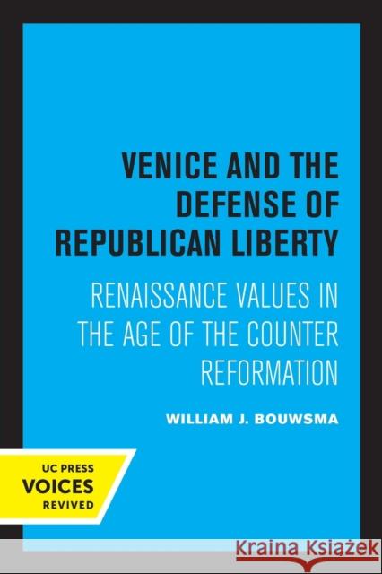 Venice and the Defense of Republican Liberty: Renaissance Values in the Age of the Counter Reformation Bouwsma, William J. 9780520329225 University of California Press - książka