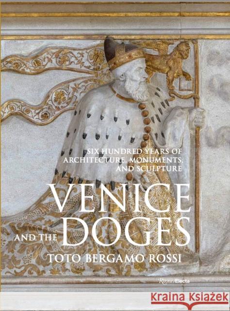 Venice and the Doges: Six Hundred Years of Architecture, Monuments, and Sculpture Toto Bergam Count Marino Zorzi Matteo d 9780847899296 Rizzoli International Publications - książka