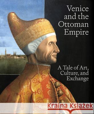 Venice and the Ottoman Empire: A Tale of Art, Culture, and Exchange Stefano Carboni 9780847838790 Rizzoli Electa - książka