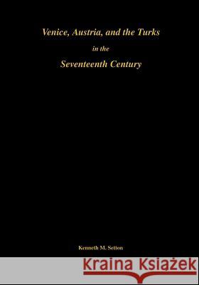 Venice, Austria, and the Turks in the Seventeenth Century Kenneth Meyer Setton 9780871691927 American Philosophical Society - książka