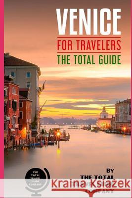 VENICE FOR TRAVELERS. The total guide: The comprehensive traveling guide for all your traveling needs. Guide Company, The Total Travel 9781723956911 Independently Published - książka