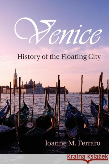 Venice: History of the Floating City Ferraro, Joanne M. 9781316606612 Cambridge University Press - książka