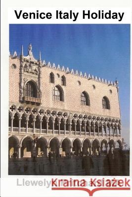 Venice Italy Holiday: Italia, Vacanze, Venezia, Viaggi, Turismo Llewelyn Pritchar 9781480123243 Createspace - książka