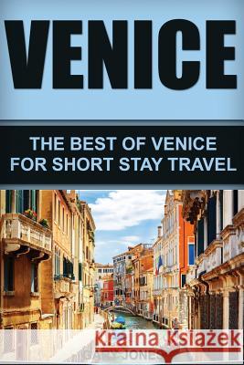 Venice: The Best Of Venice For Short Stay Travel Jones, Gary 9781533320957 Createspace Independent Publishing Platform - książka