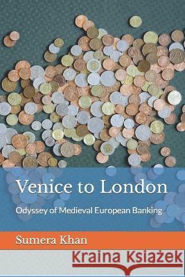 Venice to London: Odyssey of Medieval European Banking Sumera Khan, Haroon Haider 9781521206270 Independently Published - książka