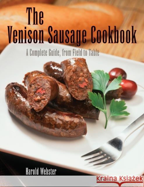 Venison Sausage Cookbook, 2nd: A Complete Guide, from Field to Table Webster, Harold 9781599210766 Lyons Press - książka