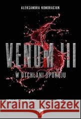 Venom III. W otchłani spokoju Aleksandra Kondraciuk 9788383627571 NieZwykłe - książka