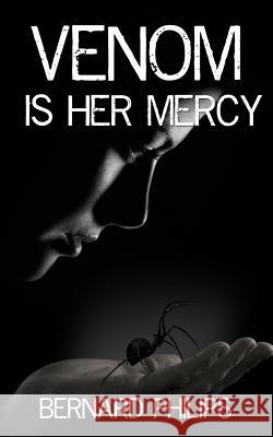 Venom Is Her Mercy Bernard Philips 9781545212097 Createspace Independent Publishing Platform - książka