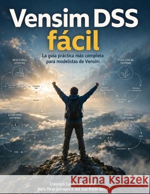 Vensim DSS fácíl: Modelos de simulación basados en Dinámica de Sistemas Francisco Campuzano Bolarín, Mario Pérez Iparraguirre, Juan Martín García 9798396241824 Independently Published - książka