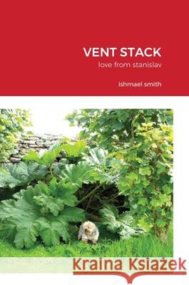 Vent Stack: love from stanislav Ishmael Smith 9781008970557 Lulu.com - książka