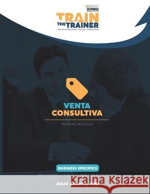 Venta consultiva: Train the Trainer Training Modules Julio Zelaya   9798391580041 Independently Published - książka