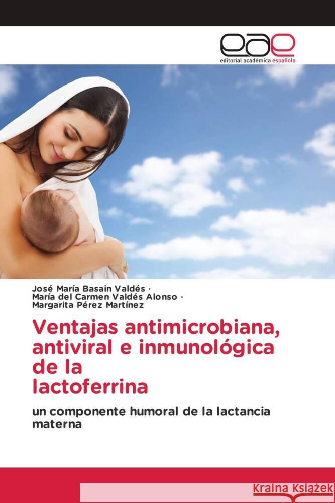 Ventajas antimicrobiana, antiviral e inmunológica de la lactoferrina Basain Valdés, José María, Valdés Alonso, María del Carmen, Pérez Martínez, Margarita 9786203884500 Editorial Académica Española - książka