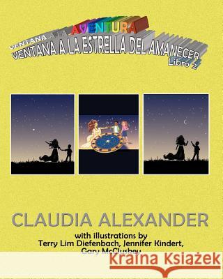 Ventana a la Aventura: Ventana a la Estrella del Amanecer: Book 2 Claudia Alexander Terry Lim Deifenbach Jennifer Kindert 9781937781439 Red Phoenix Books - książka