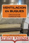 VENTILACION en BUQUES: CALCULO de CONDUCTOS Fraguela Formoso, Jose Angel 9781501025167 Createspace