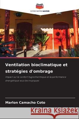 Ventilation bioclimatique et stratégies d'ombrage Camacho Coto, Marlon 9786206836193 Editions Notre Savoir - książka