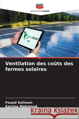 Ventilation des coûts des fermes solaires Soliman, Fouad, Mahmoud, Karima 9783330770089 Editions Notre Savoir - książka