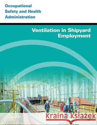 Ventilation in Shipyard Employment U. S. Department of Labor Occupational Safety and Administration 9781496183736 Createspace - książka