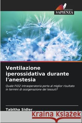 Ventilazione iperossidativa durante l'anestesia Sidler, Tabitha 9786209155864 Edizioni Sapienza - książka