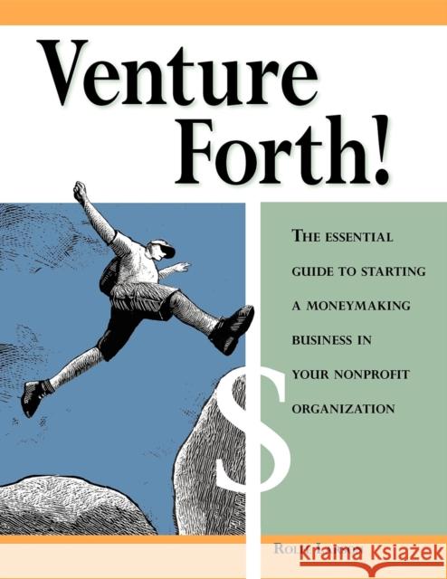 Venture Forth!: The Essential Guide to Starting a Moneymaking Business in Your Nonprofit Organization Rolfe Larson 9781630264796 Fieldstone Alliance - książka