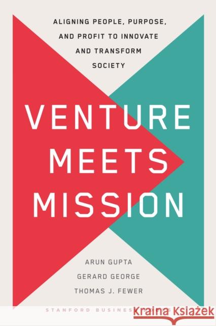 Venture Meets Mission: Aligning People, Purpose, and Profit to Innovate and Transform Society Arun Gupta Gerard George Thomas Fewer 9781503636286 Stanford Business Books - książka