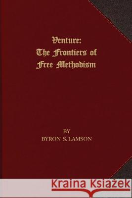 Venture: The Frontiers of Free Methodism Byron S. Lamson 9781621715016 First Fruits Press - książka