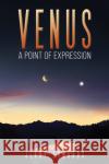 Venus - A Point of Expression Jerry Edwards 9798891552968 Austin Macauley Publishers LLC
