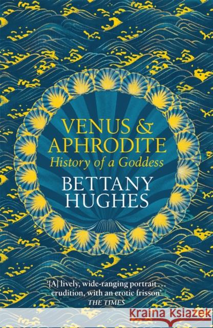 Venus and Aphrodite: History of a Goddess Bettany Hughes 9781474610384 Orion Publishing Co - książka