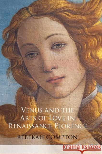 Venus and the Arts of Love in Renaissance Florence Compton Rebekah Compton 9781108842914 Cambridge University Press - książka