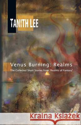 Venus Burning: Realms: The Collected Short Stores from Realms of Fantasy Tanith Lee   9781907737886 Immanion Press - książka