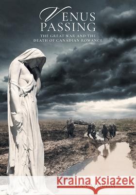 Venus Passing: The Great War and the Death of Canadian Romance Dan Azoulay 9781038342560 FriesenPress - książka