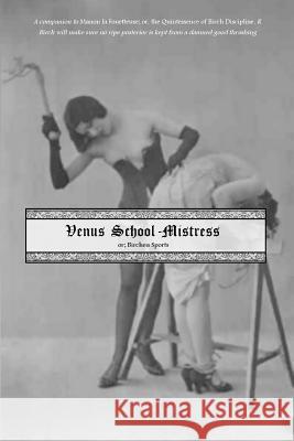 Venus School-Mistress: Or; Birchen Sports Rebecca Birc George Cannon Locus Elm Press 9781539067757 Createspace Independent Publishing Platform - książka