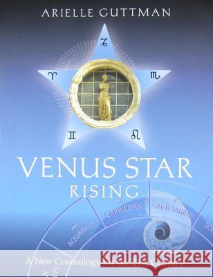 Venus Star Rising: A New Cosmology for The Twenty-First Century Guttman, Arielle 9780983059851  - książka