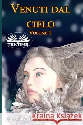 Venuti dal cielo, Volume 1 Olga Kryuchkova, Elena Kryuchkova, Roberto Felletti 9788835432227 Tektime - książka