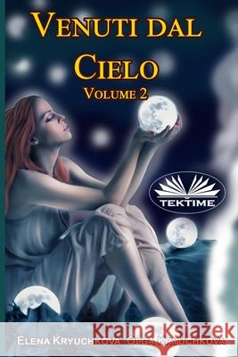 Venuti dal cielo, Volume 2 Olga Kryuchkova, Elena Kryuchkova, Roberto Felletti 9788835433149 Tektime - książka