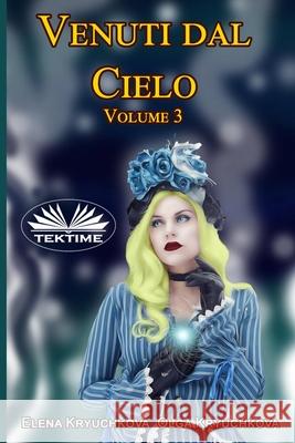 Venuti dal cielo, Volume 3 Olga Kryuchkova, Elena Kryuchkova, Roberto Felletti 9788835434603 Tektime - książka