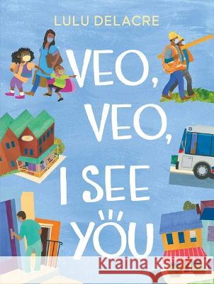 Veo, Veo, I See You Lulu Delacre Lulu Delacre 9781665911917 Atheneum Books for Young Readers - książka