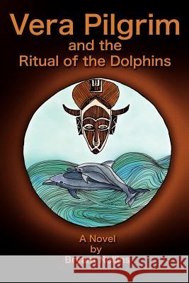 Vera Pilgrim and the Ritual of the Dolphins Bryant Rollins 9781432784881 Outskirts Press - książka