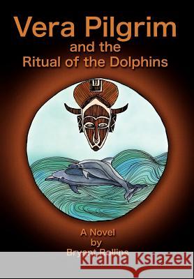 Vera Pilgrim and the Ritual of the Dolphins Bryant Rollins 9781432785802 Outskirts Press - książka